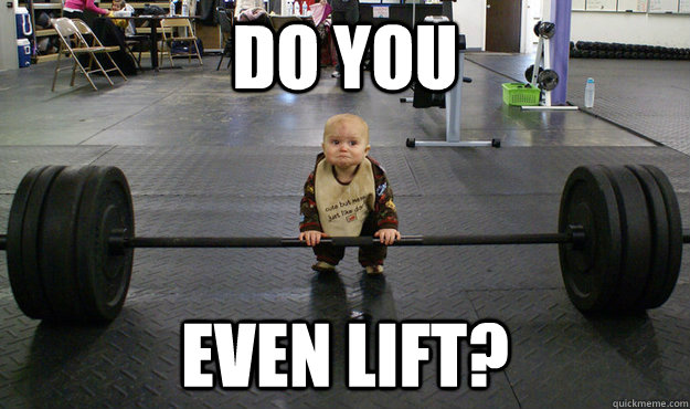 DO YOU EVEN LIFT?  