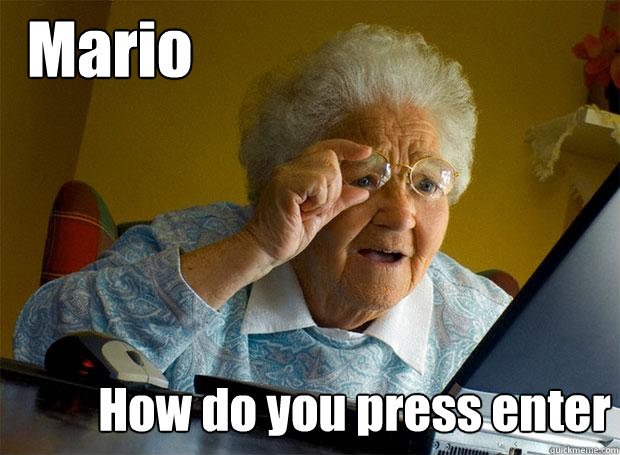 Mario How do you press enter  Grandma finds the Internet