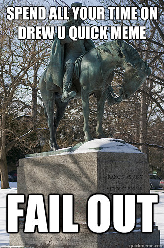 spend all your time on drew u quick meme fail out  Drew University Meme