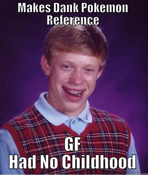 MAKES DANK POKEMON REFERENCE GF HAD NO CHILDHOOD Bad Luck Brian
