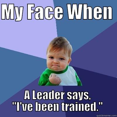 MY FACE WHEN  A LEADER SAYS, 