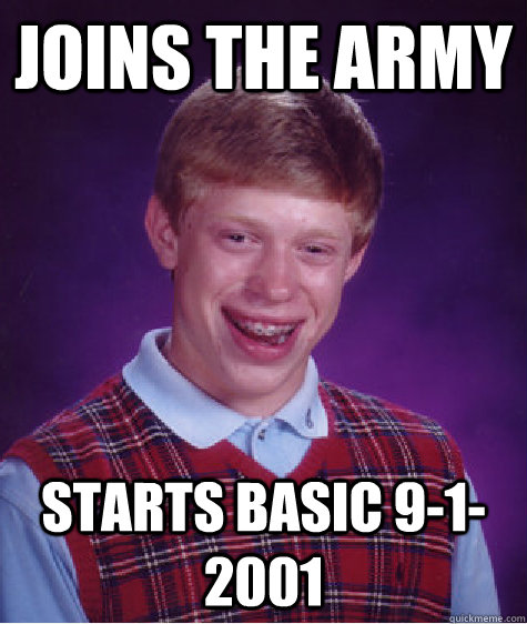 Joins the Army Starts Basic 9-1-2001  Badluckbrian