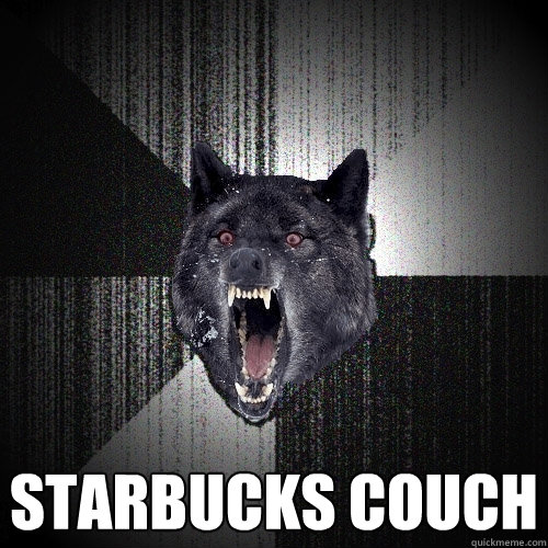  STARBUCKS COUCH  Insanity Wolf