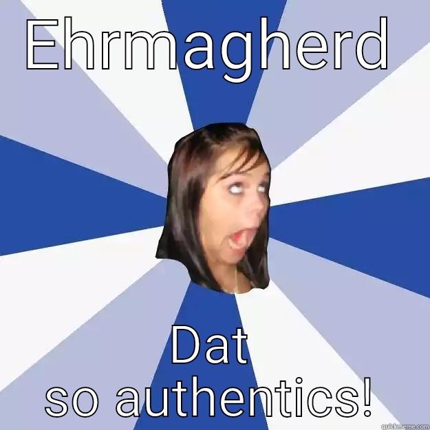 EHRMAGHERD DAT SO AUTHENTICS! Annoying Facebook Girl