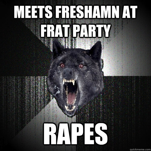 meets freshamn at frat party rapes  Insanity Wolf