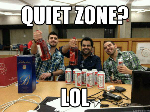 quiet zone? lol  Library bros