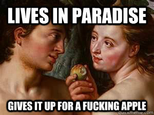 lives in paradise gives it up for a fucking apple  