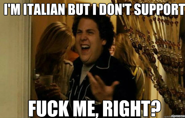 I'm Italian but I don't support Ferrari Fuck Me, Right?  fuck me right