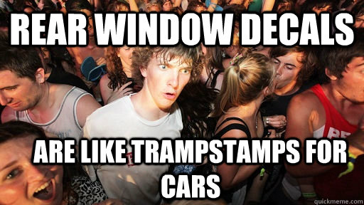 rear window decals are like trampstamps for cars - rear window decals are like trampstamps for cars  Sudden Clarity Clarence