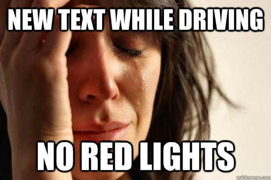 New text While Driving NO RED LIGHTS  First World Problems