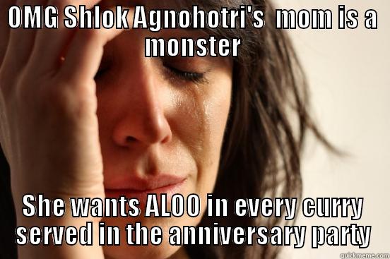 IPKKND 2 Meme (Dhwani Forum) - OMG SHLOK AGNOHOTRI'S  MOM IS A MONSTER SHE WANTS ALOO IN EVERY CURRY SERVED IN THE ANNIVERSARY PARTY First World Problems