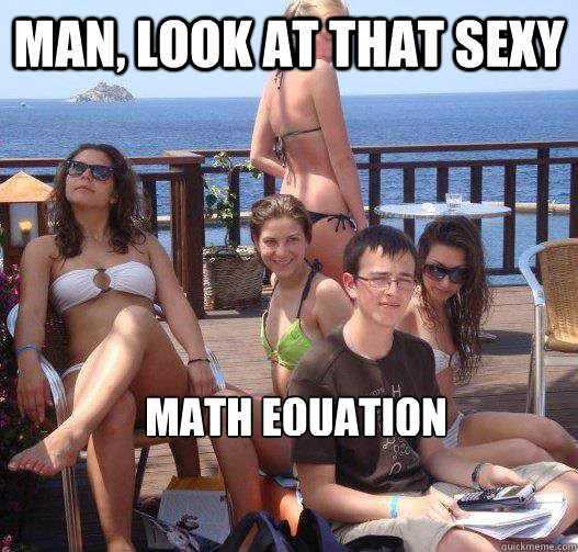 Man, look at that sexy Math equation  Priority Peter