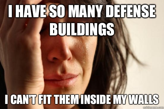 I have so many defense buildings I can't fit them inside my walls  First World Problems