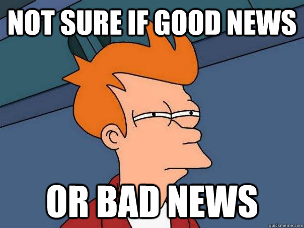 Not sure if good news Or bad news - Not sure if good news Or bad news  Futurama Fry