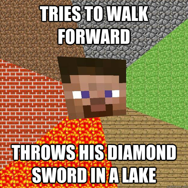 tries to walk forward throws his diamond sword in a lake  Minecraft