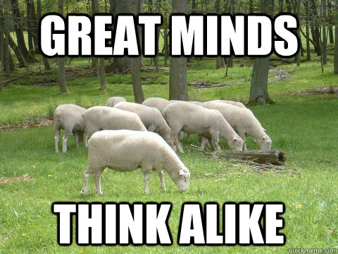 Great minds Think alike  