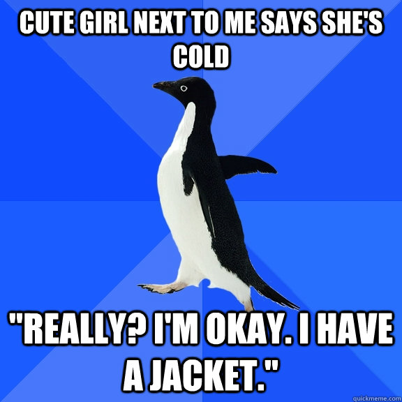 cute girl next to me says she's cold 