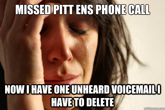 Missed Pitt ens phone call Now i have one unheard voicemail i have to delete  First World Problems