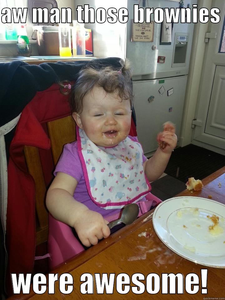AW MAN THOSE BROWNIES  WERE AWESOME! Misc