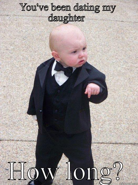 YOU'VE BEEN DATING MY DAUGHTER  HOW LONG? Baby Godfather