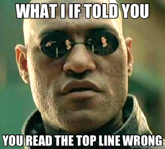 WHAT I IF TOLD YOU YOU READ THE TOP LINE WRONG  Matrix Morpheus