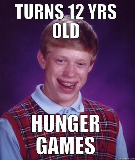 TURNS 12 YRS OLD HUNGER GAMES Bad Luck Brian