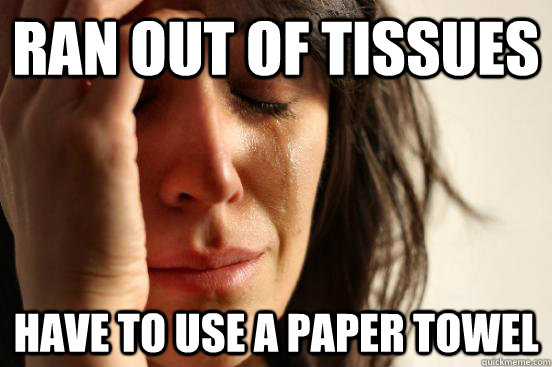 Ran out of tissues Have to use a paper towel - Ran out of tissues Have to use a paper towel  Misc