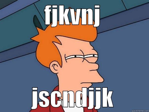 FJKVNJ JSCNDJJK Futurama Fry