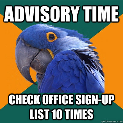 advisory time check office sign-up list 10 times  Paranoid Parrot