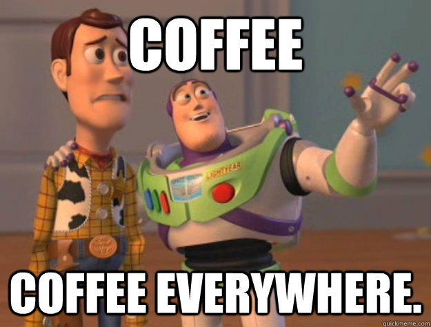 Coffee Coffee everywhere. - Coffee Coffee everywhere.  Buzz Lightyear