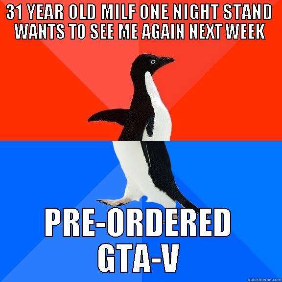 MY LIFE - 31 YEAR OLD MILF ONE NIGHT STAND WANTS TO SEE ME AGAIN NEXT WEEK PRE-ORDERED GTA-V Socially Awesome Awkward Penguin