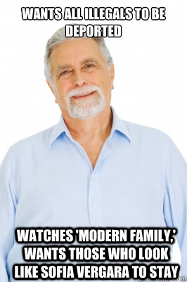 wants all illegals to be deported watches 'Modern Family,' wants those who look like sofia vergara to stay  Baby Boomer Dad