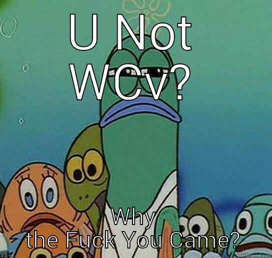 U NOT WCV? WHY THE FUCK YOU CAME? Serious fish SpongeBob