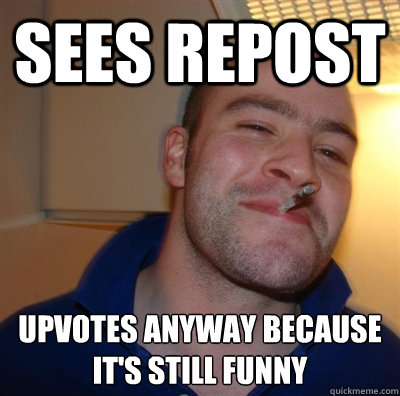 sees repost upvotes anyway because it's still funny   BF3 Good guy Greg
