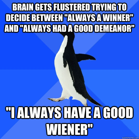 brain gets flustered trying to decide between 