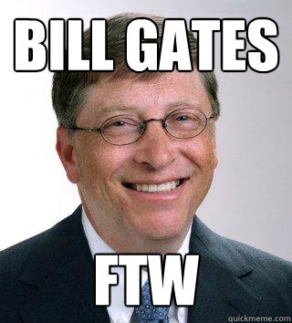 Bill Gates FTW - Bill Gates FTW  BG FTW