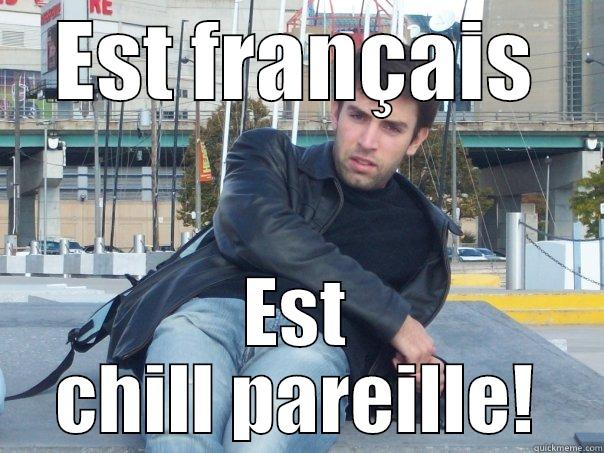 EST FRANÇAIS EST CHILL PAREILLE! Misc