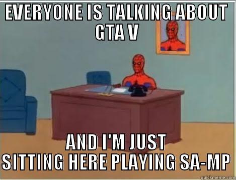 EVERYONE IS TALKING ABOUT GTA V AND I'M JUST SITTING HERE PLAYING SA-MP Spiderman Desk