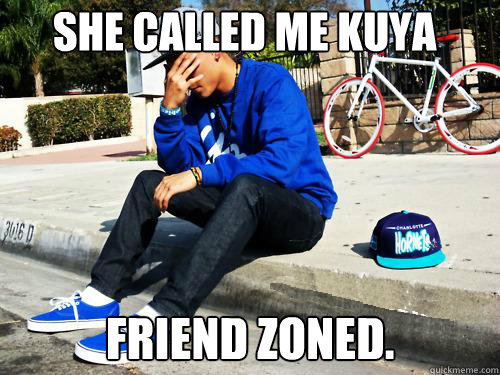 FRIEND ZONED. She called me Kuya  Sad Hypebeast