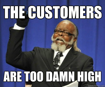 The Customers Are too Damn High  Too Damn High