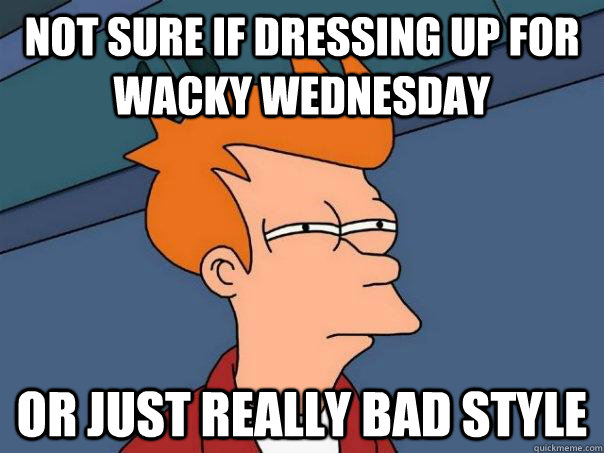 not sure if dressing up for wacky wednesday or just really bad style - not sure if dressing up for wacky wednesday or just really bad style  Futurama Fry