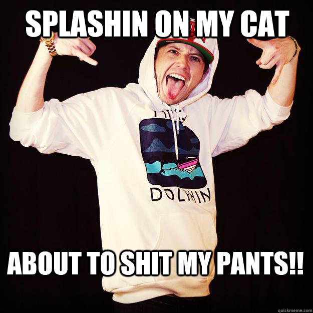 SPLASHIN ON MY CAT ABOUT TO SHIT MY PANTS!! - SPLASHIN ON MY CAT ABOUT TO SHIT MY PANTS!!  Shawn Mitiska