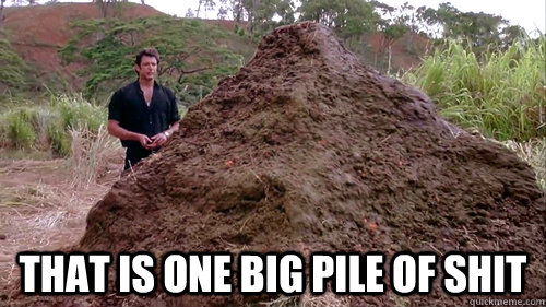  That is one big pile of shit -  That is one big pile of shit  Misc