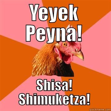YEYEK PEYNA! SHISA! SHIMUKETZA! Anti-Joke Chicken