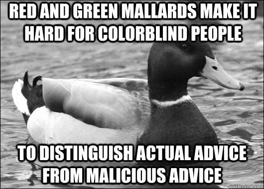 Red and green mallards make it hard for colorblind people to distinguish actual advice from malicious advice  - Red and green mallards make it hard for colorblind people to distinguish actual advice from malicious advice   Ambiguous Advice Mallard