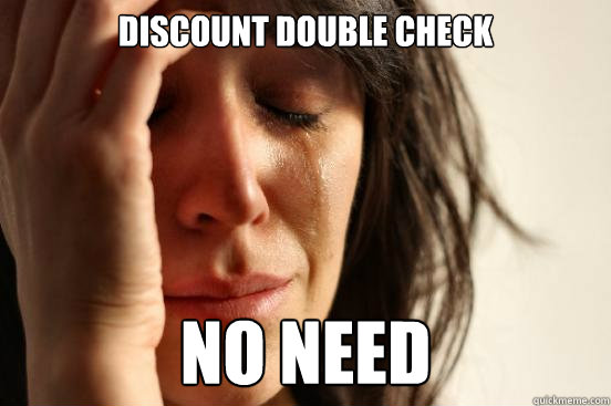 Discount double check no need  First World Problems