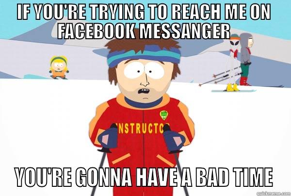 Facebook Messanger - IF YOU'RE TRYING TO REACH ME ON FACEBOOK MESSANGER YOU'RE GONNA HAVE A BAD TIME Super Cool Ski Instructor