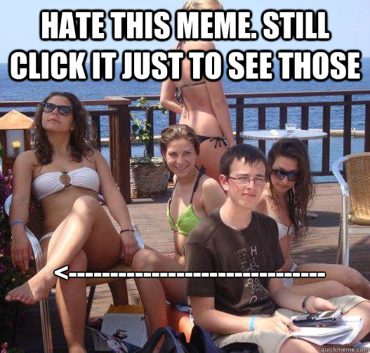 hate this meme. Still click it just to see those <-------------------------------
 - hate this meme. Still click it just to see those <-------------------------------
  Priority Peter