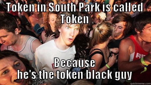 TOKEN IN SOUTH PARK IS CALLED TOKEN BECAUSE HE'S THE TOKEN BLACK GUY Sudden Clarity Clarence