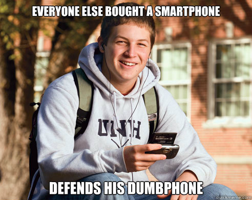 everyone else bought a smartphone defends his dumbphone  College Freshman